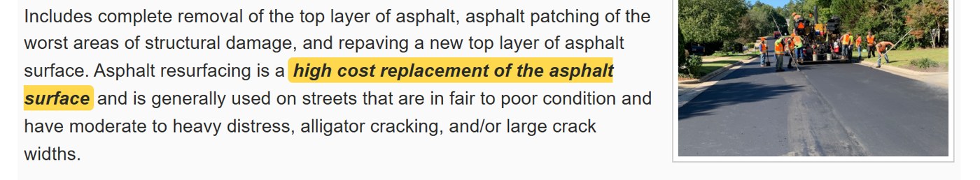 Town page, Asphalt Resurfacing: complete removal of the top layer, patching of the worst structural damage, and a new top layer; a high cost replacement of the asphalt surface generally used on streets in fair to poor condition with moderate to heavy distress.