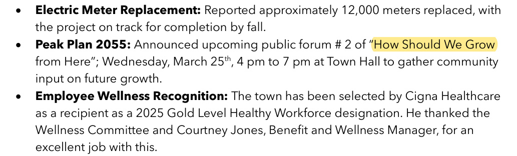 Approved minutes, March 24, 2026, Manager's report: Peak Plan 2055: announced upcoming public forum number 2 of How Should We Grow from Here, Wednesday, March 25th, 4 pm to 7 pm at Town Hall.